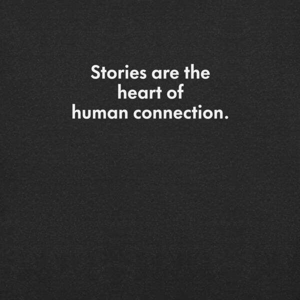 "Stories are the heart of human connection." - Tee Shirt - Image 7