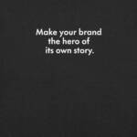 "Make your brand the hero of its own story." - Tee Shirt - Image 49